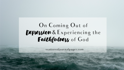 On Coming out of Depression & Experiencing the Faithfulness of God.png